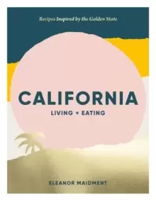 Image of California: Living + Eating : Recipes Inspired by the Golden State