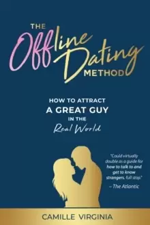 Image of The Offline Dating Method : How to Attract a Great Guy in the Real World