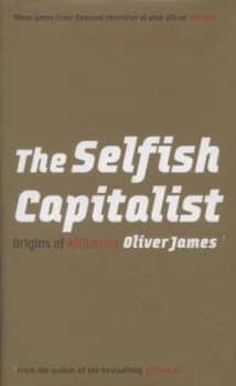 Image of The Selfish Capitalist by Oliver James Hardback