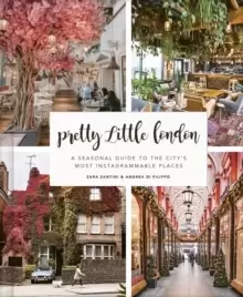 Image of Pretty Little London : A Seasonal Guide to the City's Most Instagrammable Places