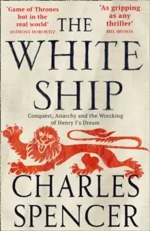 Image of The White Ship : Conquest, Anarchy and the Wrecking of Henry I's Dream