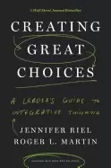 Image of creating great choices a leaders guide to integrative thinking