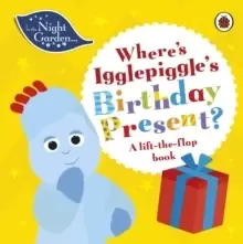 Image of In the Night Garden: Where's Igglepiggle's Birthday Present? A Lift-the-Flap Book
