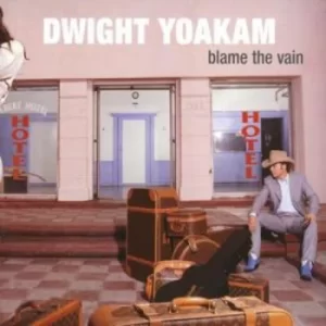 image of Blame the Vain by Dwight Yoakam CD Album