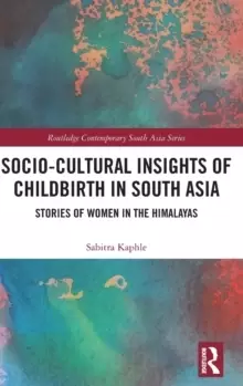 Image of Socio-Cultural Insights of Childbirth in South Asia : Stories of Women in the Himalayas