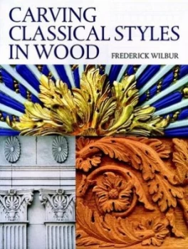 Image of Carving Classical Styles in Wood by Frederick Wilbur Book