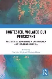 Image of Contested Violated but Persistent Presidential Term Limits in Latin America and Sub-Saharan Africa