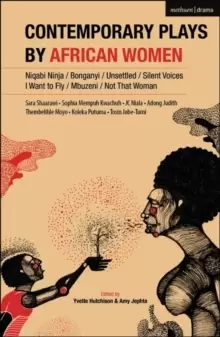 Image of Contemporary Plays by African Women : Niqabi Ninja; Not That Woman; I Want to Fly; Silent Voices; Unsettled; Mbuzeni; Bonganyi