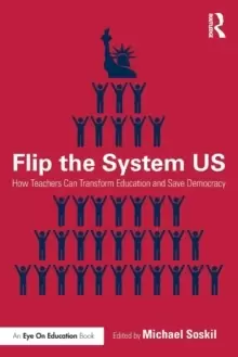 Image of Flip the System US : How Teachers Can Transform Education and Save Democracy