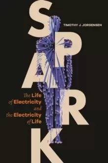 Image of Spark : The Life of Electricity and the Electricity of Life