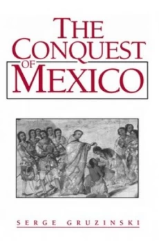 Image of The Conquest of Mexico by Serge Gruzinski Paperback
