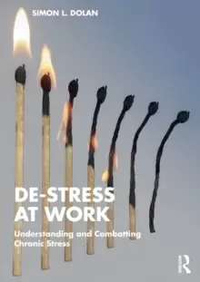 Image of De-Stress at Work : Understanding and Combatting Chronic Stress