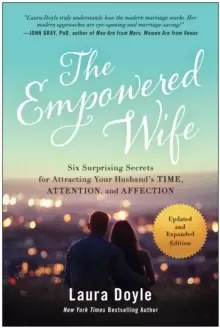 Image of The Empowered Wife, Updated and Expanded Edition : Six Surprising Secrets for Attracting Your Husband's Time, Attention, and Affection