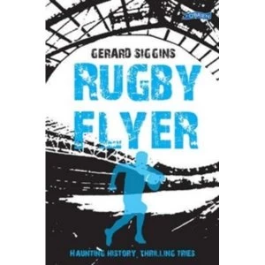 Image of Rugby Flyer: Haunting history, thrilling tries by Gerard Siggins (Paperback, 2016)