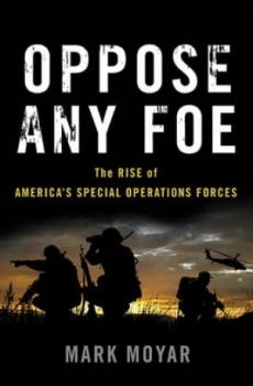 Image of Oppose Any Foe by Mark Moyar Hardback