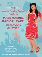Image of The Auntie Sewing Squad Guide to Mask Making, Radical Care, and Racial Justice