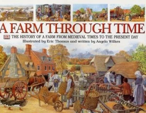 Image of A Farm through Time by Angela Wilkes and Eric Thomas Hardback