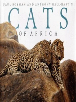 Image of Cats of Africa by Anthony Hall-Martin and Paul Bosman Hardback