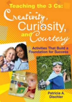 Image of Teaching the 3 Cs - creativity curiosity and courtesy by Patricia A Dischler