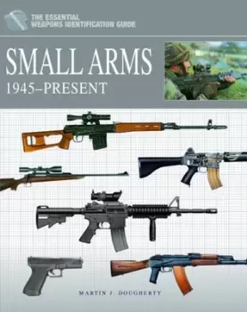 Image of Small arms 1945-present by Martin J Dougherty