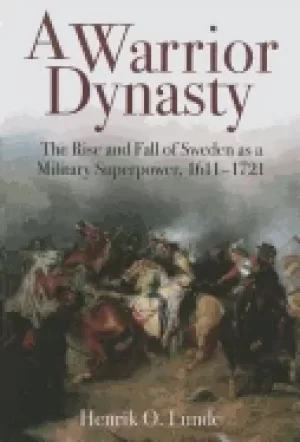 Image of warrior dynasty the rise and fall of sweden as a military superpower 1611 1