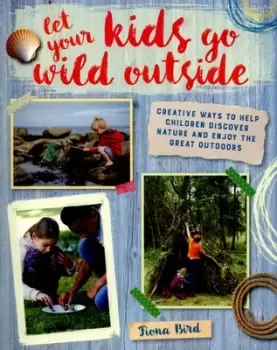 Image of Let your kids go wild outside by Fiona Bird