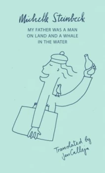 Image of My Father Was a Man on Land and a Whale in the Water by Michelle Steinbeck