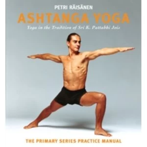 Image of Ashtanga Yoga : Yoga in the Tradition of Sri K. Pattabhi Jois : The Primary Series Practice Manual