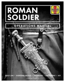 Image of Roman Soldier Operations Manual : Daily Life * Fighting Tactics * Weapons * Equipment * Kit
