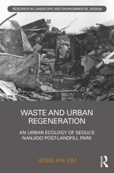 Image of Waste and Urban RegenerationAn Urban Ecology of Seouls Nanjido Post-landfill Park