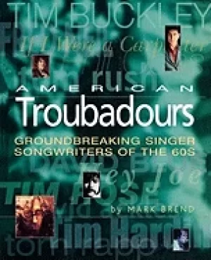Image of american troubadours groundbreaking singer songwriters of the 60s