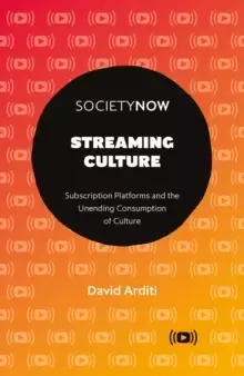 Image of Streaming Culture : Subscription Platforms And The Unending Consumption Of Culture