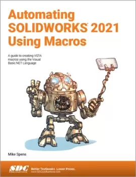 Image of Automating SOLIDWORKS 2021 Using MacrosA guide to creating VSTA macros using the Visual Basic.NET Language