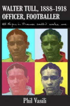 Image of Walter Tull 1888-1918 by Phil Vasili Hardback