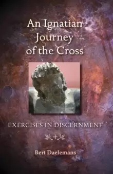 Image of An Ignatian Journey of the Cross : Exercises in Discernment