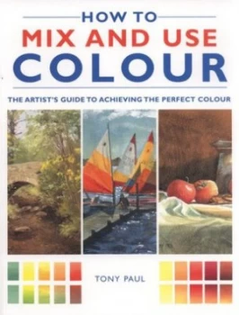 Image of How to Mix and Use Colour by Tony Paul Paperback
