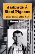 Image of jailbirds and stool pigeons crime stories of the west