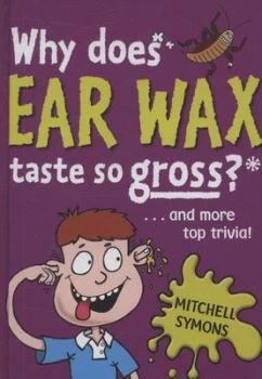 Image of Why Does Ear Wax Taste so Gross by Mitchell Symons Hardback
