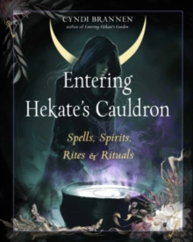 Image of Entering Hekate's Cauldron : Spells, Spirits, Rites, and Rituals Paperback / softback