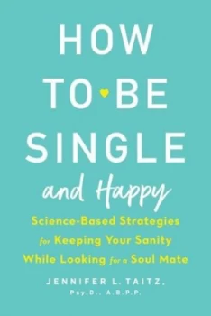 Image of How to be single and happy by Jennifer L. Taitz