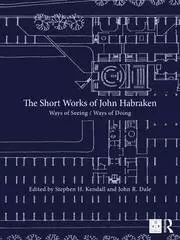 Image of The Short Works of John Habraken Ways of Seeing / Ways of Doing