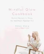 Image of mindful glow cookbook radiant recipes for being the healthiest happiest you