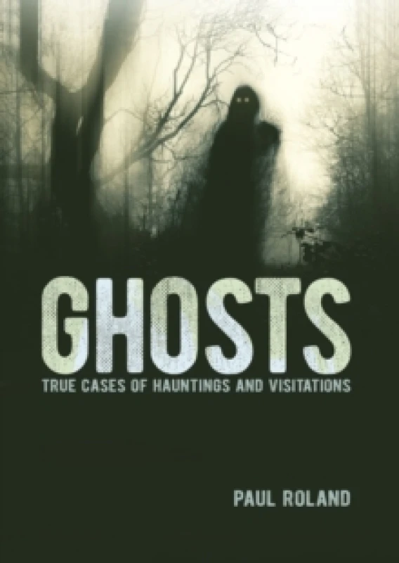 Image of Ghosts : True Cases of Hauntings and Visitations Hardback