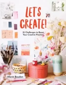Image of Dare to Create : 35 Challenges to Boost Your Creative Practice