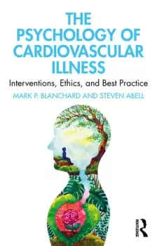 Image of The Psychology of Cardiovascular IllnessInterventions Ethics and Best Practice