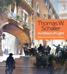 Image of Thomas Schaller, Architect of Light : Watercolor Paintings by a Master