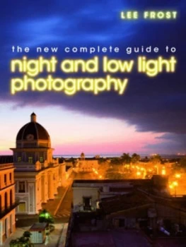 Image of The New Complete Guide to Night and Low-Light Photography by Lee Frost Hardback