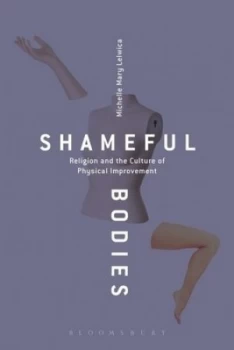 Image of Shameful Bodies by Michelle Mary Lelwica Paperback