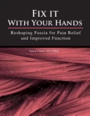 Image of fix it with your hands reshaping fascia for pain relief and improved functi