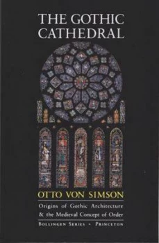 Image of The Gothic Cathedral Co Origins of Gothic Architecture and the Medieval Concept of Order by Og Von Simson Paperback